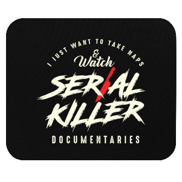 Discover Take Naps And Watch Serial Killer Documentaries Mouse Pads