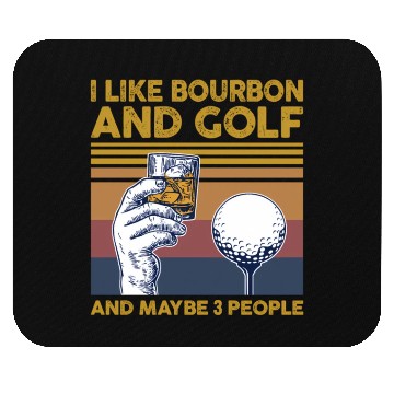 Discover I Like Bourbon And Golf And Maybe 3 People Mouse Pads