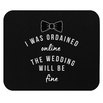 Discover i was ordained online the wedding will be fine Mouse Pads
