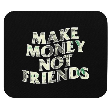 Discover Make Money Not Friends Mouse Pads