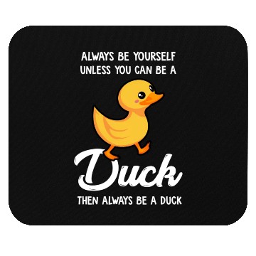 Discover Always Be Yourself Unless You Can Be A Duck Duck Mouse Pads