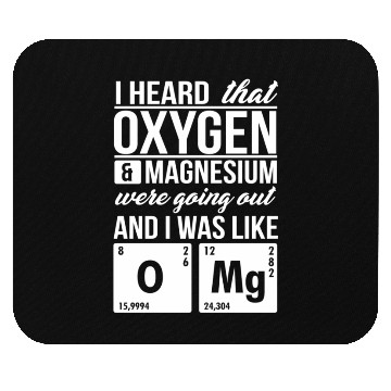 Discover I Heard That Oxygen And Magnesium Were Dating Omg Mouse Pads