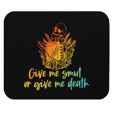 Discover Give Me Smut Or Give Me Death Mouse Pads