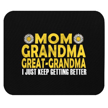 Discover Mom Grandma Great Grandma I Just Keep Getting Bett Mouse Pads