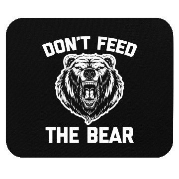 Discover Don'T Feed The Bear Saying Novelty Mouse Pads