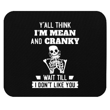 Discover Y’all Think I’m Mean And Cranky Mouse Pads