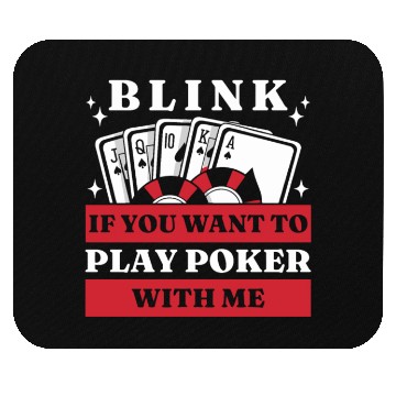 Discover Blink 10 If You Want To Play Poker With Me Mouse Pads