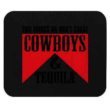 Discover Two Things We Don'T Chase Cowboys And Tequila Rode Mouse Pads