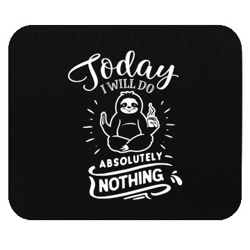 Discover Sloth Saying Today I Will Do Absolutely Nothing Mouse Pads