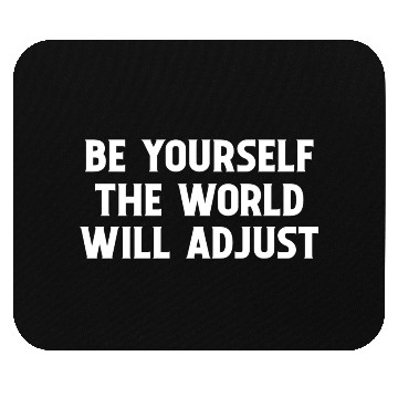 Discover Be Yourself The World Will Adjust 1 Mouse Pads