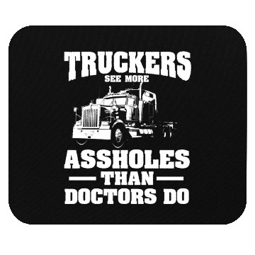 Discover Truckers See More Assholes Than Doctors Semi Truck Mouse Pads