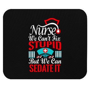 Discover Nurse We Can'T Fix Stupid But We Can Sedate It Mouse Pads