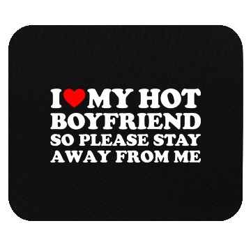 Discover I Love My Boyfriend I Love My Hot Boyfriend So Sta Mouse Pads