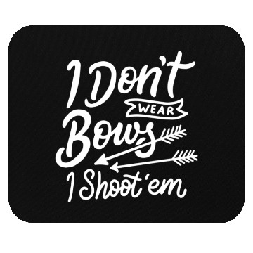 Discover I Don'T Wear Bows I Shoot Them Archery Mouse Pads