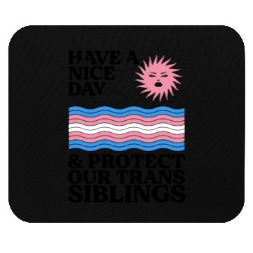 Discover Have A Nice Day And Protect Our Trans Siblings Mouse Pads