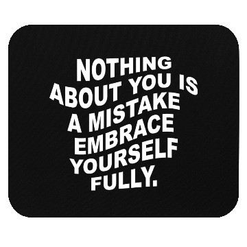 Discover nothing about you is a mistake embrace Mouse Pads