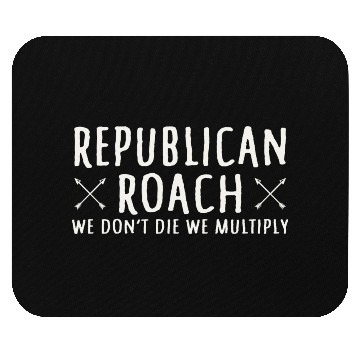 Discover Republican Roach We Don t Die We Multiply Funny Mouse Pads