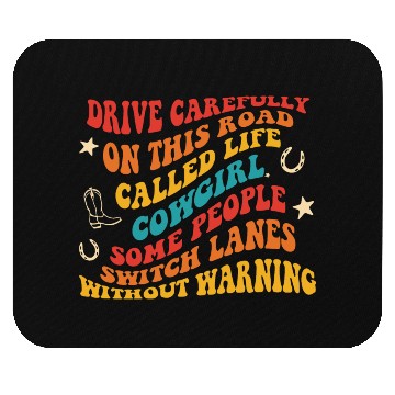 Discover Drive Carefully On This Road Called Life Cowgirl Mouse Pads