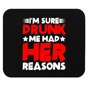 Discover I'm Sure Drunk Me Had Her Reasons 26 Mouse Pads