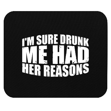 Discover I'm Sure Drunk Me Had Her Reasons 28 Mouse Pads