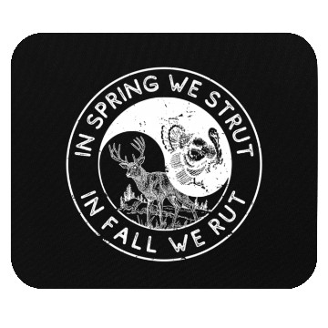 Discover In The Spring We Strut In The Fall We Rut Mouse Pads
