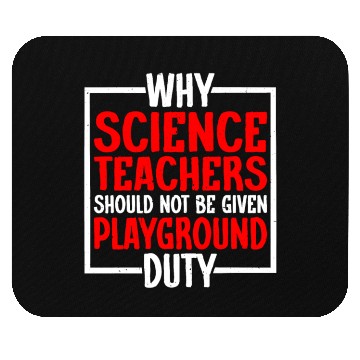 Discover Science Teachers Should Not Have Playground Duty10 Mouse Pads
