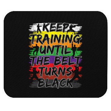 Discover Keep Training Until The Belt Turns Black Karate Mouse Pads