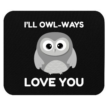 Discover I ll Owl Ways Love You Mouse Pads