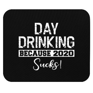 Discover Day Drinking Because 2020 Suc Mouse Pads