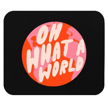 Discover Oh What A World By Oh So Graceful Mouse Pads