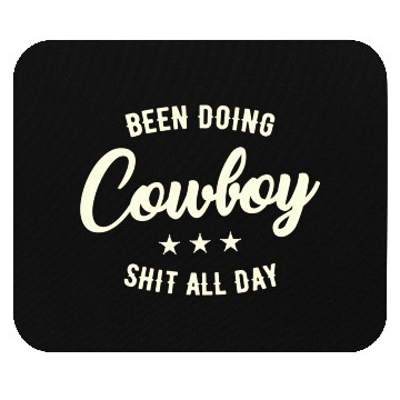 Discover Been Doing Cowboy Shit All Day Mouse Pads