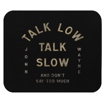 Discover John Wayne Talk Low Talk Slow Mouse Pads