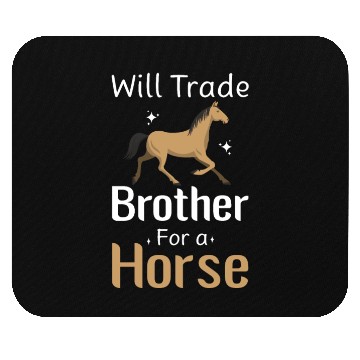 Discover Will Trade Brother For Horse Mouse Pads