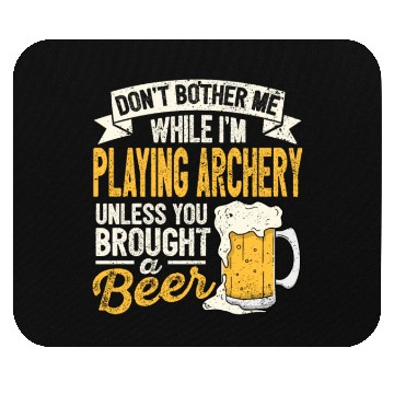 Discover Dont Bother Me While Im Playing Archery Beer Lover Mouse Pads