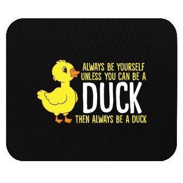 Discover Always Be Yourself Unless You Can Be A Duck Duck Mouse Pads