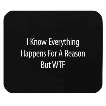 Discover I Know Everything Happens For A Reason But Wtf Mouse Pads