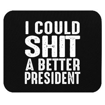 Discover I Could Shit A Better President Mouse Pads