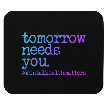 Discover Tomorrow Needs You #MentalHealthMatters Mouse Pads
