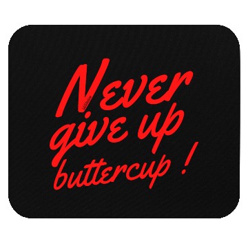 Discover NEVER GIVE UP BUTTERCUP Mouse Pads