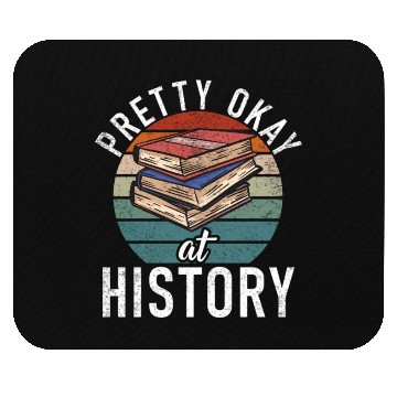 Discover Pretty Okay At History Mouse Pads
