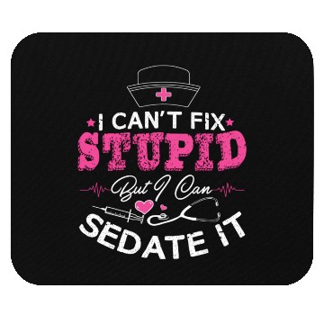 Discover I Can'T Fix Stupid But I Can Sedate It Nurse Mouse Pads