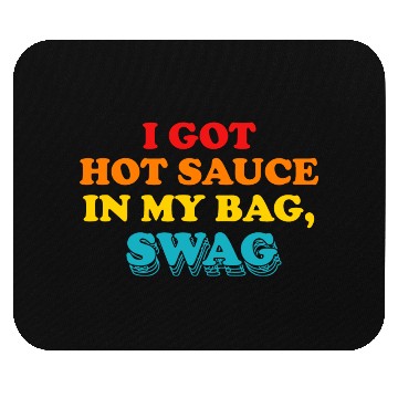 Discover I Got Hot Sauce In My Bag, Swag Mouse Pads