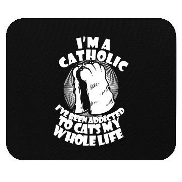 Discover I'm A Catholic I've Been Addicted To Cats Mouse Pads