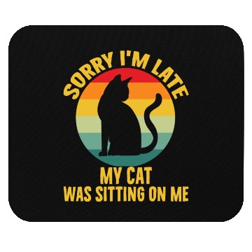 Discover Sorry I'm Late My Cat Was Sitting On Me Cat Lovers Mouse Pads
