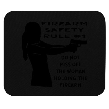 Discover Firearm Safety Rule #1 Don’t Piss Her Off © Mouse Pads