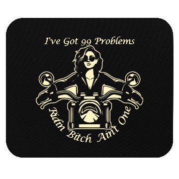 Discover I Got 99 Problems Ridin Bitch Ain’t One © Mouse Pads