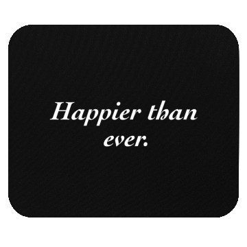 Discover Happier Than Ever Mouse Pads