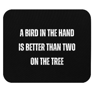 Discover A bird in the hand is better than two on the tree Mouse Pads
