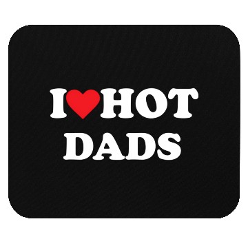 Discover I Love Hot Dads Mouse Pads