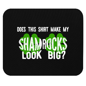 Discover Does This Make My Shamroc Look Big Mouse Pads